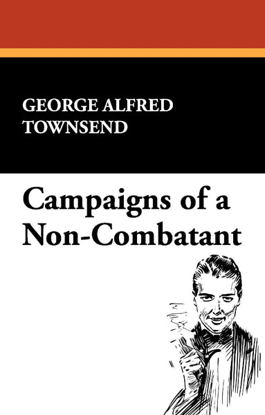 Campaigns of a Non-Combatant, by George Alfred Townsend (paperback)