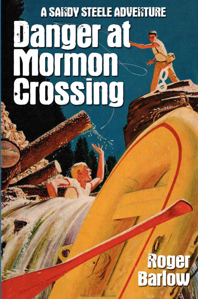 Danger at Mormon Crossing (A Sandy Steele Adventure)