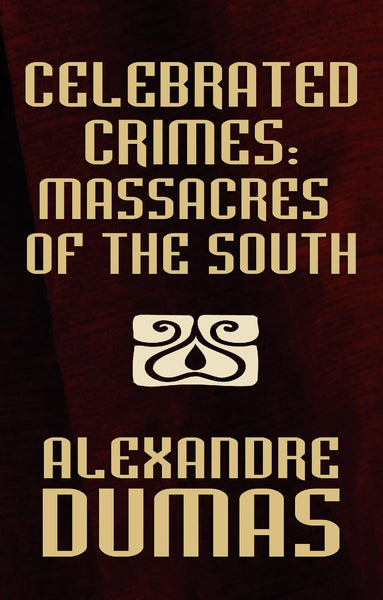 Celebrated Crimes: Massacres of the South, by Alexandre Dumas (paperback)